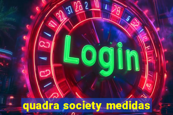 quadra society medidas